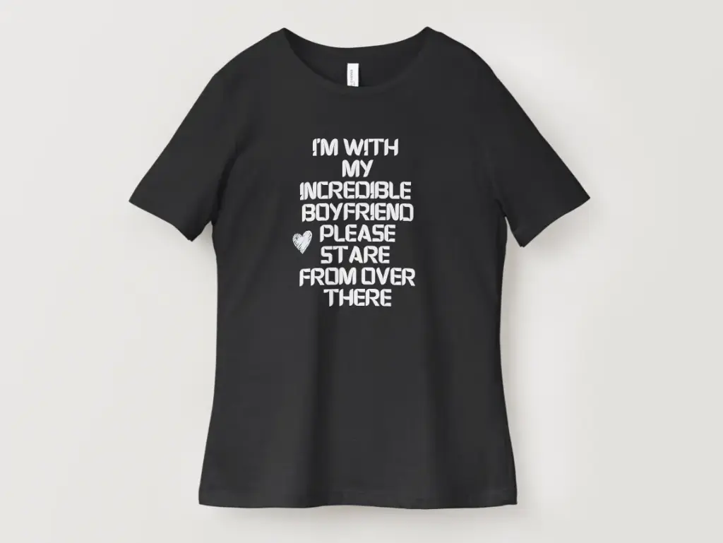 I’m With My Incredible Boyfriend Please Stare From Over There T-Shirt